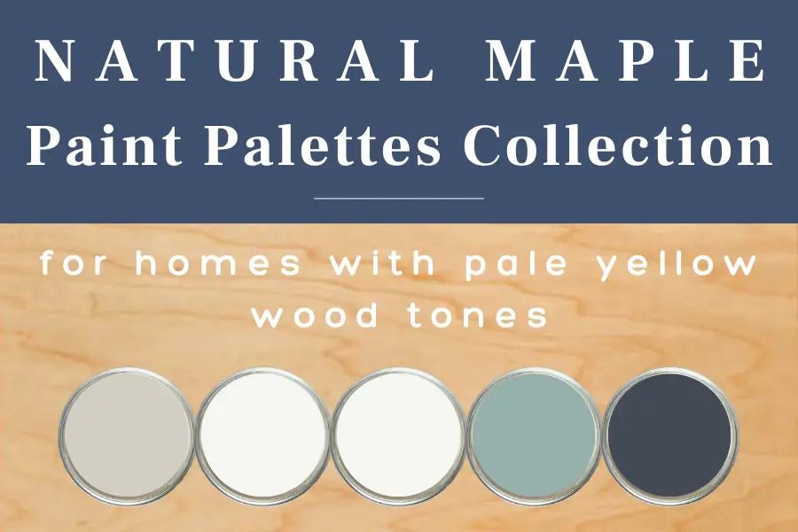 Natural maple paint palettes designed for homes with light yellow wood tones